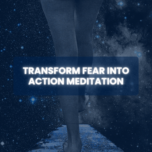 Transform Fear Into Action Meditation